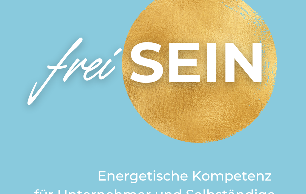 frei SEIN im Business – das Praxisseminar